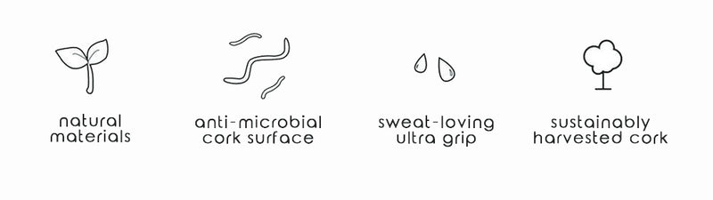 natural materials - anti microbial cork surface - sweat loving ultra grip - sustainably harvested cork